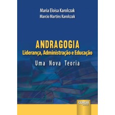 ANDRAGOGIA - LIDERANÇA, ADMINISTRAÇÃO E EDUCAÇÃO - UMA NOVA TEORIA