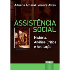 ASSISTÊNCIA SOCIAL - HISTÓRIA, ANÁLISE CRÍTICA E AVALIAÇÃO