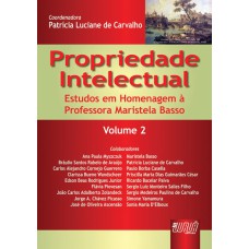 PROPRIEDADE INTELECTUAL - VOLUME 2 - ESTUDOS EM HOMENAGEM À PROFESSORA MARISTELA BASSO