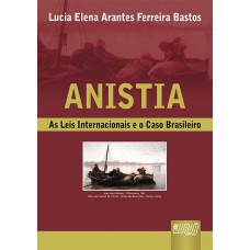 ANISTIA - AS LEIS INTERNACIONAIS E O CASO BRASILEIRO