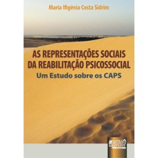 AS REPRESENTAÇÕES SOCIAIS DA REABILITAÇÃO PSICOSSOCIAL - UM ESTUDO SOBRE OS CAPS