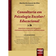 CONSULTORIA EM PSICOLOGIA ESCOLAR/EDUCACIONAL - PRINCÍPIOS TEÓRICOS E TÉCNICOS E CONTRIBUIÇÕES DE PRÁTICAS SISTEMATIZADAS