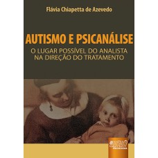 AUTISMO E PSICANÁLISE - O LUGAR POSSÍVEL DO ANALISTA NA DIREÇÃO DO TRATAMENTO