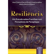 RESILIÊNCIA - UM ESTUDO SOBRE FAMÍLIAS COM PORTADORES DE PARAPLEGIA