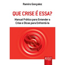 QUE CRISE É ESSA? - MANUAL PRÁTICO PARA ENTENDER A CRISE E DICAS PARA ENFRENTÁ-LA