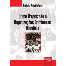 CRIME ORGANIZADO E ORGANIZAÇÕES CRIMINOSAS MUNDIAIS