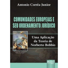 COMUNIDADES EUROPEIAS E SEU ORDENAMENTO JURÍDICO - UMA APLICAÇÃO DA TEORIA DE NORBERTO BOBBIO