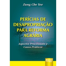 PERÍCIAS DE DESAPROPRIAÇÃO PARA REFORMA AGRÁRIA - ASPECTOS PROCESSUAIS E CASOS PRÁTICOS