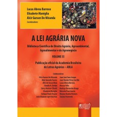 A LEI AGRÁRIA NOVA - VOLUME II - BIBLIOTECA CIENTÍFICA DE DIREITO AGRÁRIO, AGROAMBIENTAL, AGROALIMENTAR E DO AGRONEGÓCIO