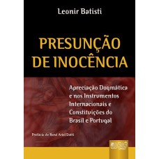 PRESUNÇÃO DE INOCÊNCIA - APRECIAÇÃO DOGMÁTICA E NOS INSTRUMENTOS INTERNACIONAIS E CONSTITUIÇÕES DO BRASIL E PORTUGAL