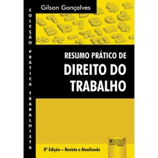 RESUMO PRÁTICO DE DIREITO DO TRABALHO - COLEÇÃO PRÁTICA TRABALHISTA