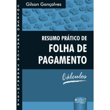 RESUMO PRÁTICO DE FOLHA DE PAGAMENTO - CÁLCULOS - COLEÇÃO PRÁTICA TRABALHISTA