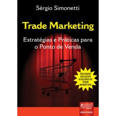 TRADE MARKETING - ESTRATÉGIAS E PRÁTICAS PARA O PONTO DE VENDA