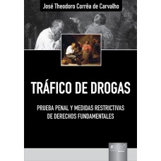 TRÁFICO DE DROGAS - PRUEBA PENAL Y MEDIDAS RESTRICTIVAS DE DERECHOS FUNDAMENTALES