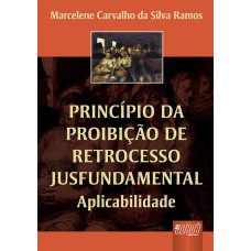 PRINCÍPIO DA PROIBIÇÃO DE RETROCESSO JUSFUNDAMENTAL - APLICABILIDADE