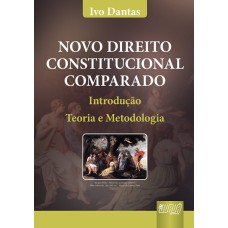 NOVO DIREITO CONSTITUCIONAL COMPARADO - INTRODUÇÃO, TEORIA E METODOLOGIA