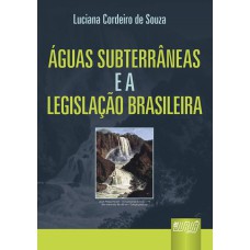 ÁGUAS SUBTERRÂNEAS E A LEGISLAÇÃO BRASILEIRA