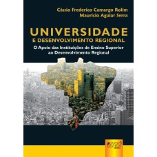 UNIVERSIDADE E DESENVOLVIMENTO REGIONAL - O APOIO DAS INSTITUIÇÕES DE ENSINO SUPERIOR AO DESENVOLVIMENTO REGIONAL