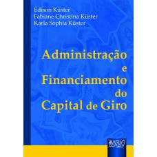 ADMINISTRAÇÃO E FINANCIAMENTO DO CAPITAL DE GIRO