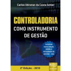 CONTROLADORIA COMO INSTRUMENTO DE GESTÃO - INCLUINDO NESTA EDIÇÃO: MODELO INTEGRADO DE GESTÃO - MIG