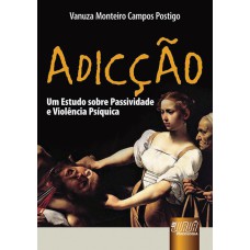 ADICÇÃO - UM ESTUDO SOBRE PASSIVIDADE E VIOLÊNCIA PSÍQUICA