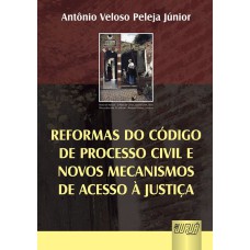 REFORMAS DO CÓDIGO DE PROCESSO CIVIL E NOVOS MECANISMOS DE ACESSO À JUSTIÇA