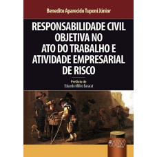 RESPONSABILIDADE CIVIL OBJETIVA NO ATO DO TRABALHO E ATIVIDADE EMPRESARIAL DE RISCO