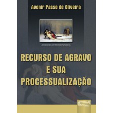 RECURSO DE AGRAVO E SUA PROCESSUALIZAÇÃO