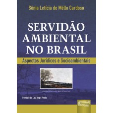 SERVIDÃO AMBIENTAL NO BRASIL - ASPECTOS JURÍDICOS E SOCIOAMBIENTAIS - PREFÁCIO DE LUIZ REGIS PRADO