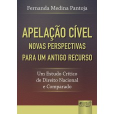 APELAÇÃO CÍVEL - NOVAS PERSPECTIVAS PARA UM ANTIGO RECURSO - UM ESTUDO CRÍTICO DE DIREITO NACIONAL E COMPARADO