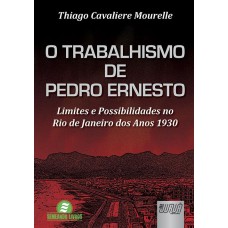 O TRABALHISMO DE PEDRO ERNESTO - LIMITES E POSSIBILIDADES NO RIO DE JANEIRO DOS ANOS 1930