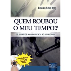 QUEM ROUBOU O MEU TEMPO? OS SEGREDOS DA ALTA EFICÁCIA AO SEU ALCANCE - EDIÇÃO ESPECIAL - INCLUINDO: DVD GESTÃO EFICAZ DO TEMPO