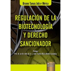 REGULACIÓN DE LA BIOTECNOLOGÍA Y DERECHO SANCIONADOR - PRÓLOGO DE CARLOS MARÍA ROMEO CASABONA