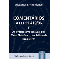 COMENTÁRIOS À LEI 11.419/06 E AS PRÁTICAS PROCESSUAIS POR MEIO ELETRÔNICO NOS TRIBUNAIS BRASILEIROS