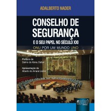 CONSELHO DE SEGURANÇA E O SEU PAPEL NO SÉCULO XXI - ONU POR UM MUNDO UNO - PREFÁCIO DE DALMO DE ABREU DALLARI - APRESENTAÇÃO DE ALBERTO DO AMARAL JUNIOR