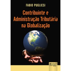 CONTRIBUINTE E ADMINISTRAÇÃO TRIBUTÁRIA NA GLOBALIZAÇÃO