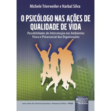 PSICÓLOGO NAS AÇÕES DE QUALIDADE DE VIDA, O - POSSIBILIDADES DE INTERVENÇÃO NOS AMBIENTES FÍSICO E PSICOSSOCIAL DAS ORGANIZAÇÕES