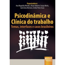 PSICODINÂMICA E CLÍNICA DO TRABALHO - TEMAS, INTERFACES E CASOS BRASILEIROS