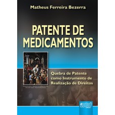 PATENTE DE MEDICAMENTOS - QUEBRA DE PATENTE COMO INSTRUMENTO DE REALIZAÇÃO DE DIREITOS