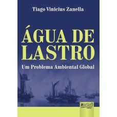 ÁGUA DE LASTRO - UM PROBLEMA AMBIENTAL GLOBAL