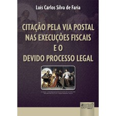 CITAÇÃO PELA VIA POSTAL NAS EXECUÇÕES FISCAIS E O DEVIDO PROCESSO LEGAL