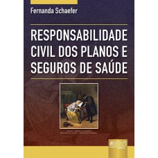 RESPONSABILIDADE CIVIL DOS PLANOS E SEGUROS DE SAÚDE