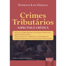 CRIMES TRIBUTÁRIOS - ASPECTOS E CRÍTICA -  ANÁLISE DO BEM JURÍDICO NOS CRIMES TRIBUTÁRIOS  QUESTÕES POLÊMICAS  CAUSAS EXTINTIVA E SUSPENSIVA DA PUNIBILIDADE  ASPECTOS DESPENALIZANTES DOS CRIMES TRIBUTÁRIOS - PREFÁCIO DE RENÉ ARIEL DOTTI