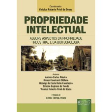 PROPRIEDADE INTELECTUAL - ALGUNS ASPECTOS DA PROPRIEDADE INDUSTRIAL E DA BIOTECNOLOGIA