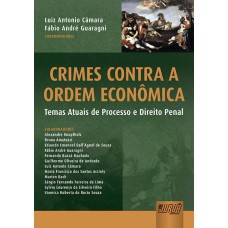 CRIMES CONTRA A ORDEM ECONÔMICA - TEMAS ATUAIS DE PROCESSO E DIREITO PENAL