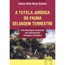 TUTELA JURÍDICA DA FAUNA SELVAGEM TERRESTRE, A - UMA ABORDAGEM COMPARADA DOS ORDENAMENTOS PORTUGUÊS E BRASILEIRO