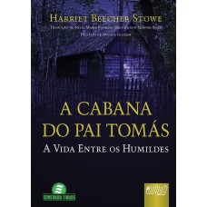 A CABANA DO PAI TOMÁS - A VIDA ENTRE OS HUMILDES