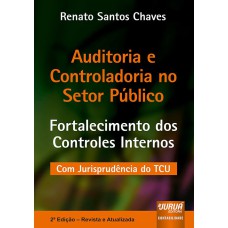 AUDITORIA E CONTROLADORIA NO SETOR PÚBLICO - FORTALECIMENTO DOS CONTROLES INTERNOS - COM JURISPRUDÊNCIA DO TCU