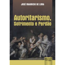 AUTORITARISMO, SOFRIMENTO E PERDÃO