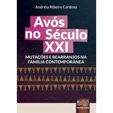 AVÓS NO SÉCULO XXI - MUTAÇÕES E REARRANJOS NA FAMÍLIA CONTEMPORÂNEA